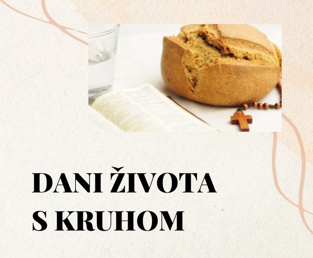 DANI ŽIVOTA S KRUHOM, dani POSTA, MOLITVE I ŠUTNJE 03.-07.03.2025.